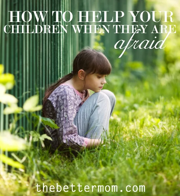 How to Help Your Children When They are Afraid