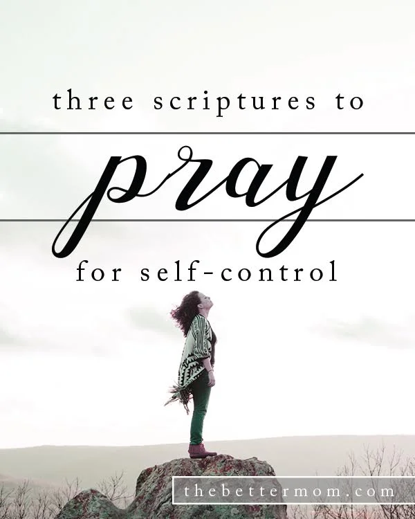 3 Scriptures to Pray for Self Control