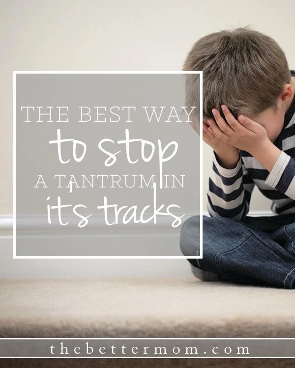 The Best Way to Stop a Tantrum in Its Tracks — The Better Mom