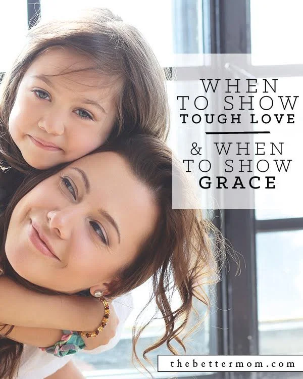 When To Show Tough Love and When to Extend Grace