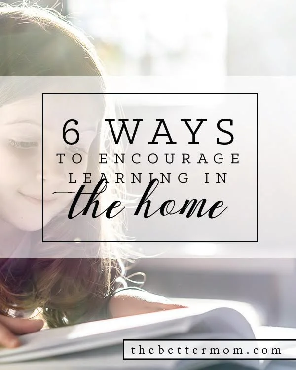 6 Ways to Encourage Learning in the Home
