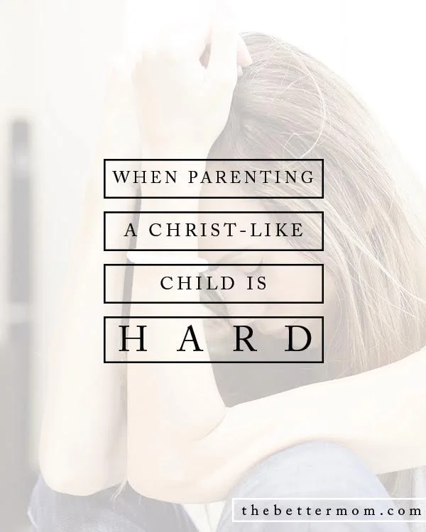 When Parenting A Christ-Like Child is Hard