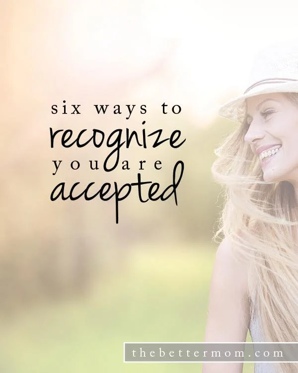 Six Ways to Recognize You Are Accepted