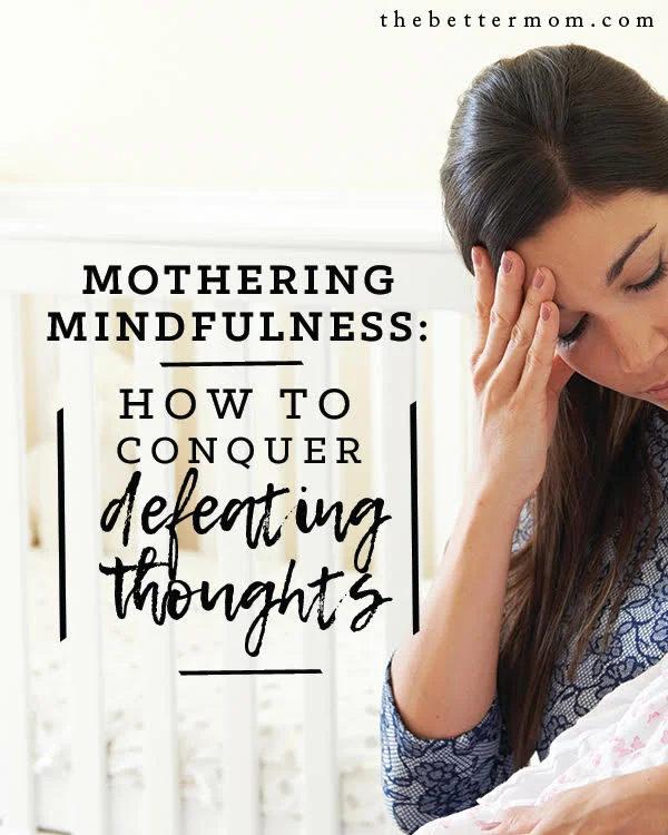 Mothering Mindfulness: How to Conquer Defeating Thoughts