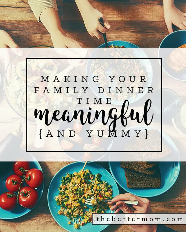 Making Your Family Dinner Time Meaningful {and yummy}