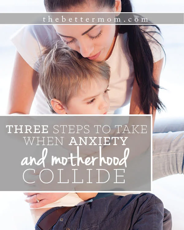 3 Steps to Take When Anxiety and Motherhood Collide