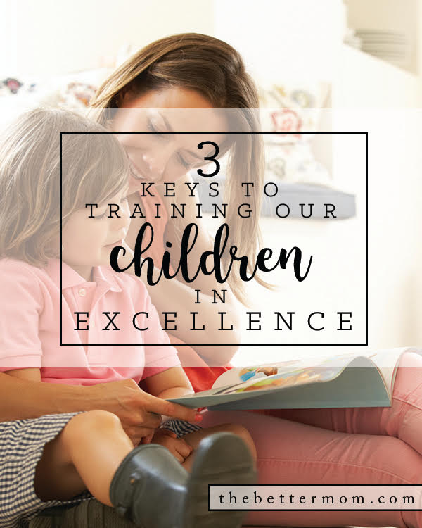 3 Keys to Training Our Children in Excellence