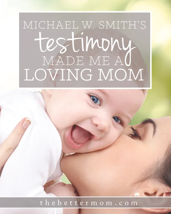 Michael W. Smith's Testimony Made Me A Loving Mom
