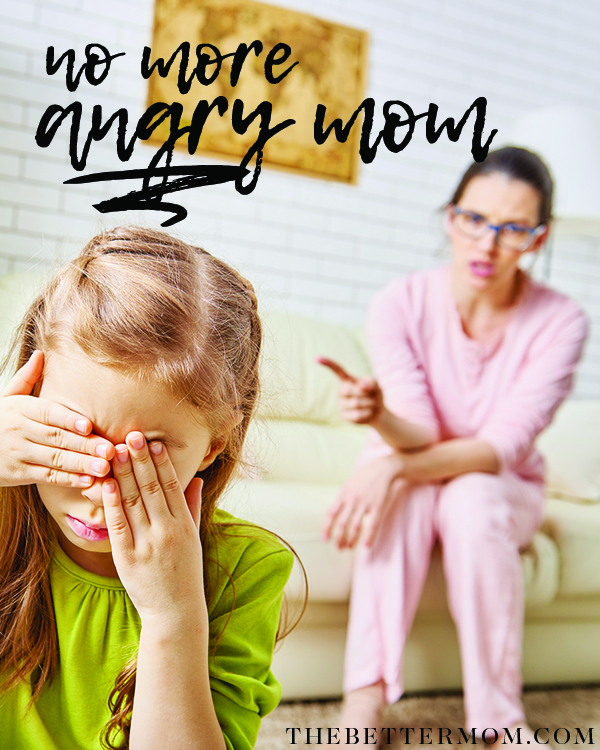 No More Angry Mom — The Better Mom