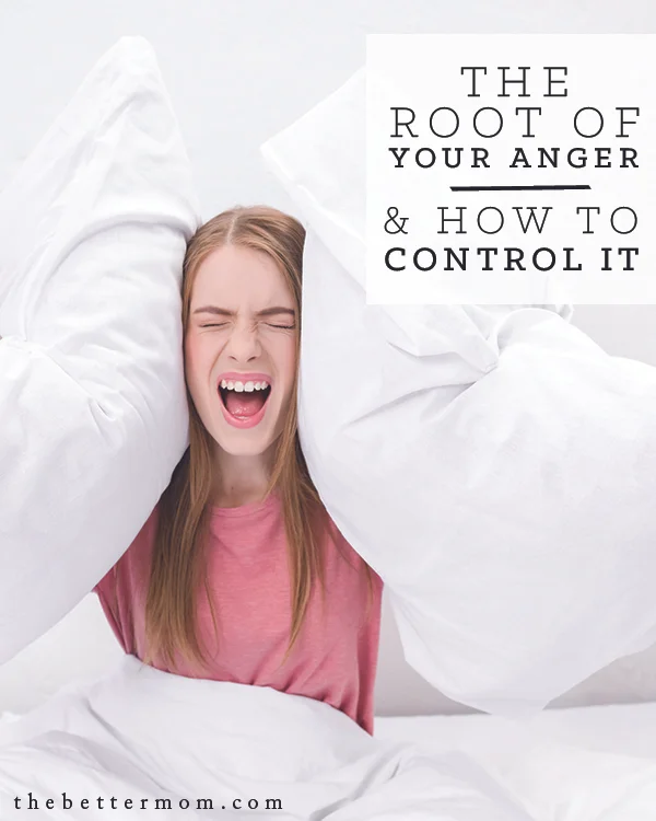 The Root of Your Anger and How to Control It