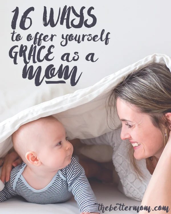 16 Ways to Offer Yourself Grace As a Mom
