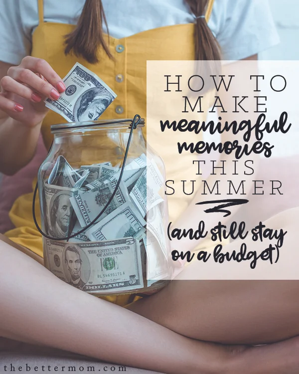 How To Make Meaningful Memories with Your Kids This Summer