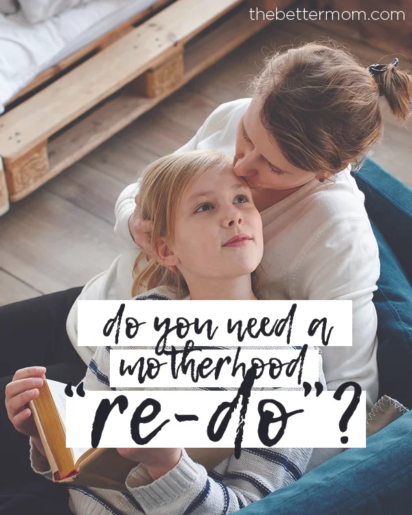 Do you need a Motherhood "Re-Do"?