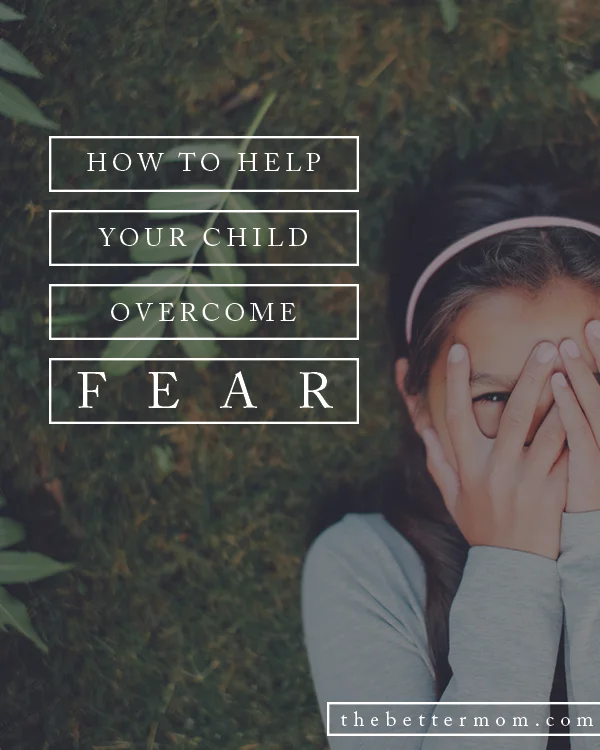 How to Help Your Child Overcome Fear
