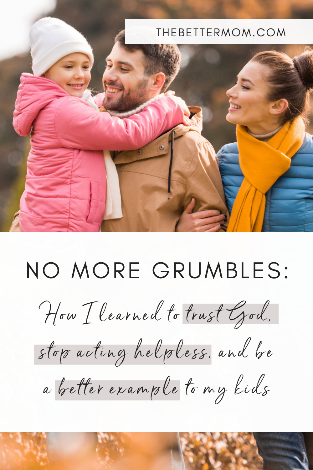 No More Grumbles: How I learned to trust God, stop acting helpless, and be a better example to my kids