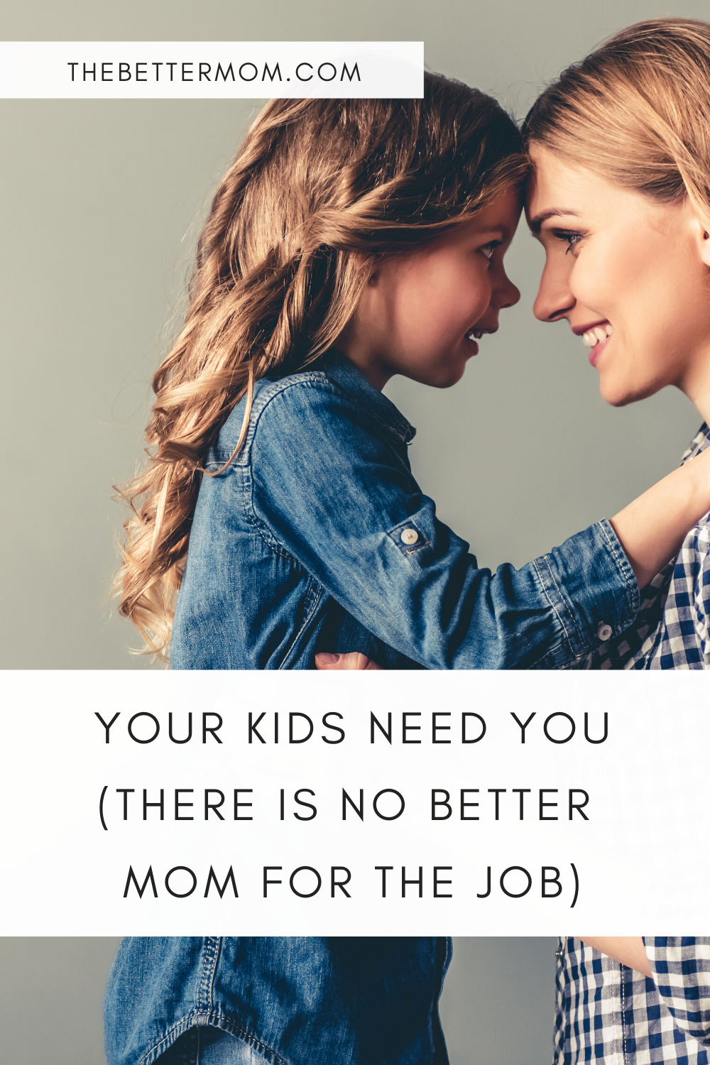 Your Kids Need You - there is no better mom for the job