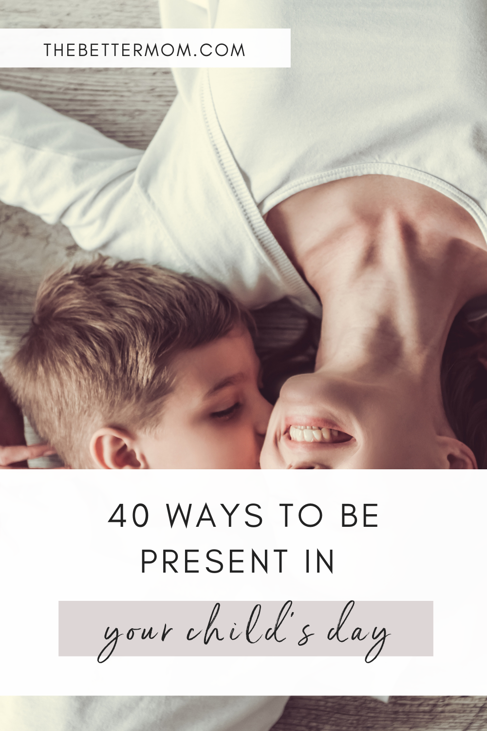 40 Ways To Be Present in Your Child's Day