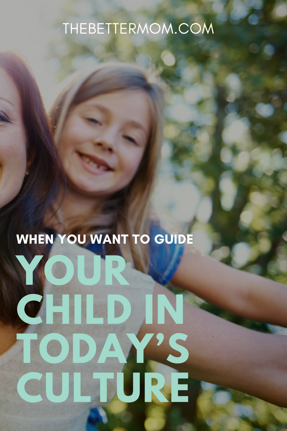 When you want to guide your child in today’s culture…