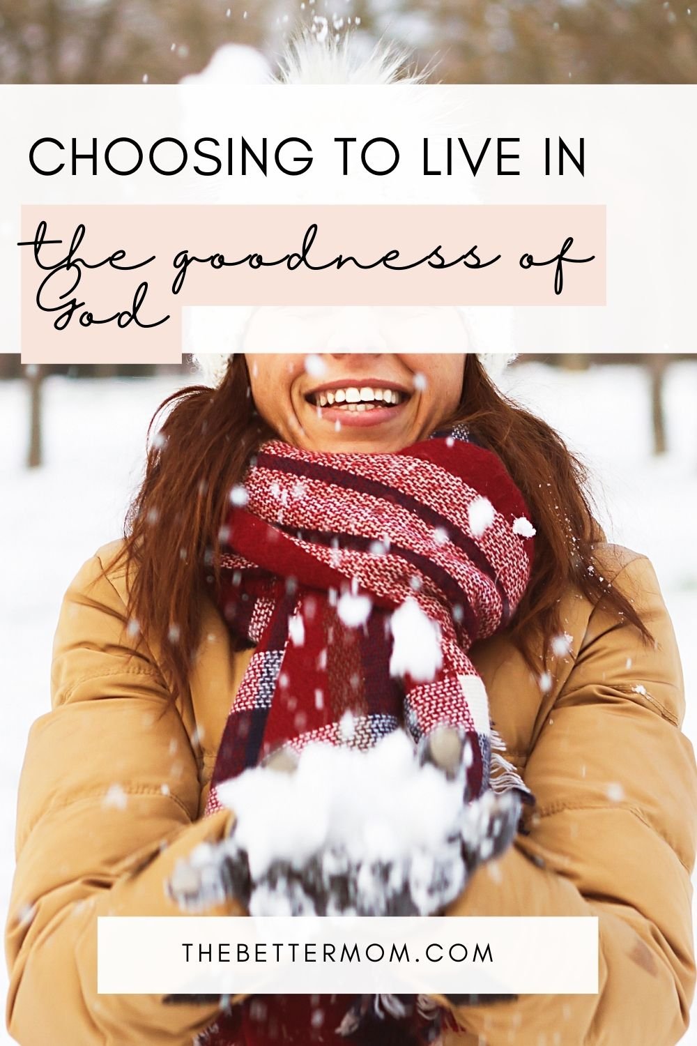 Choosing to Live in the Goodness of God — The Better Mom