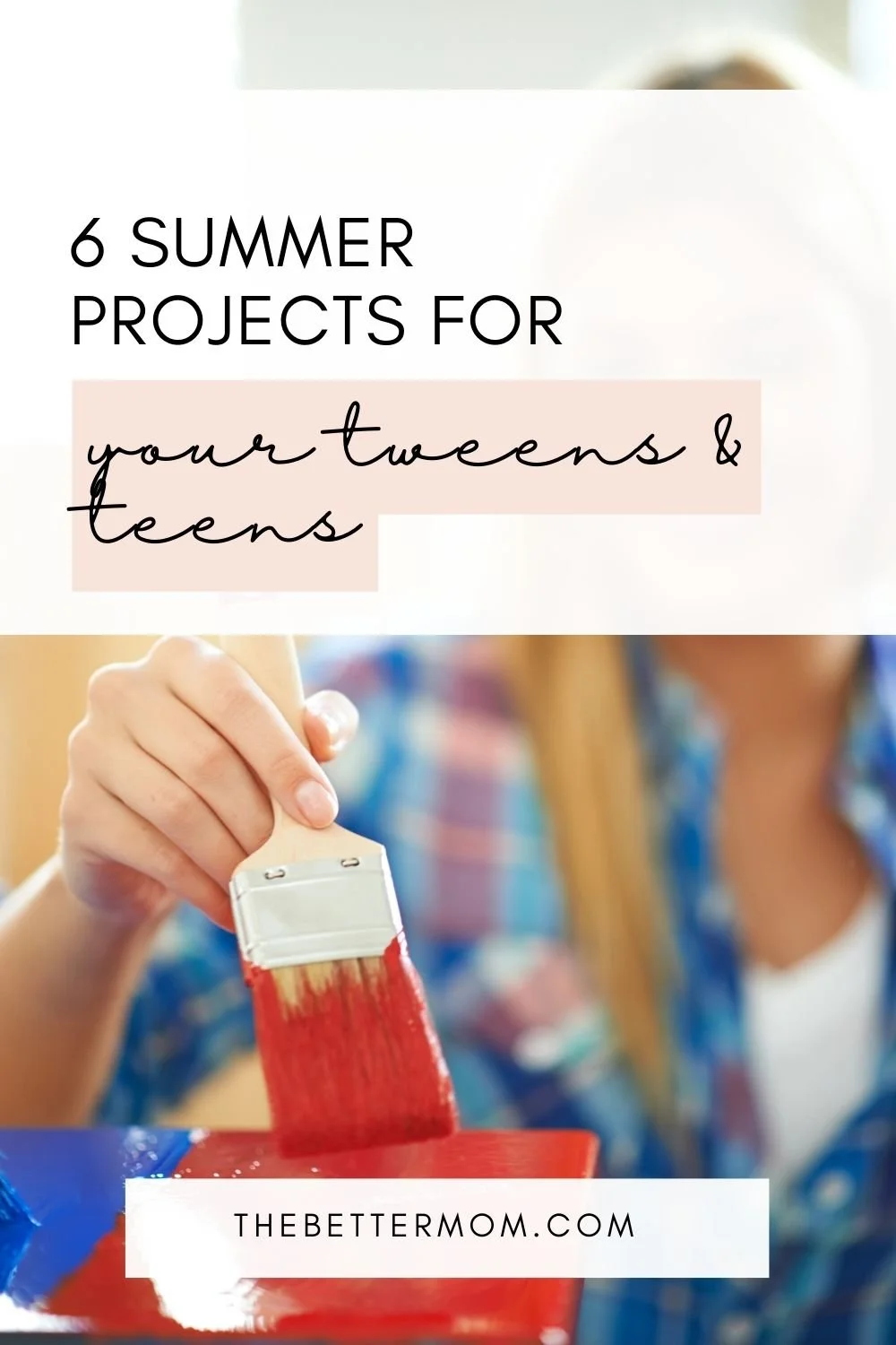6 Summer Projects for Your Tweens & Teens
