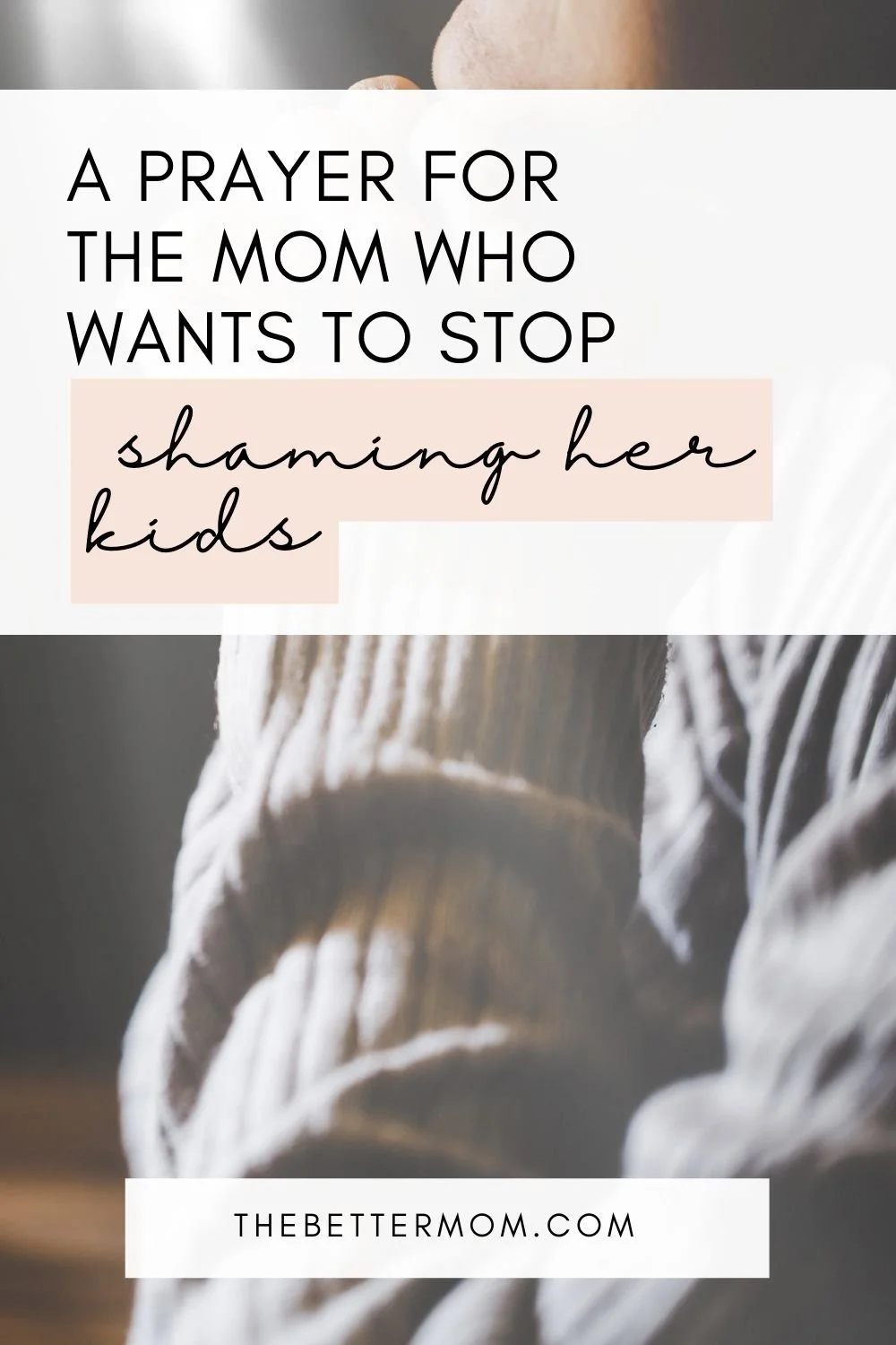A Prayer For The Mom Who Wants To Stop Shaming Her Kids