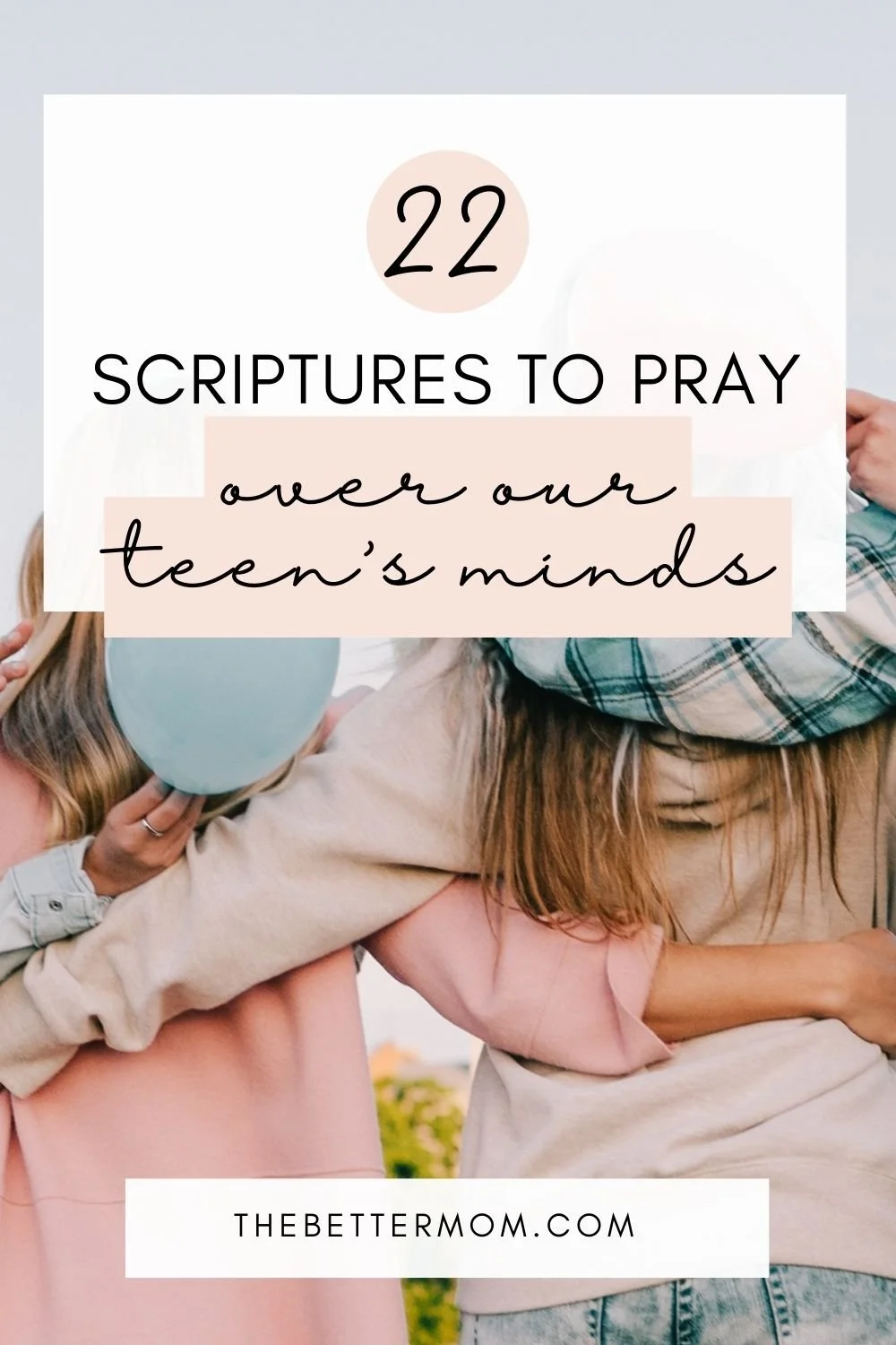 22 Scriptures to Pray for Our Teen’s Minds