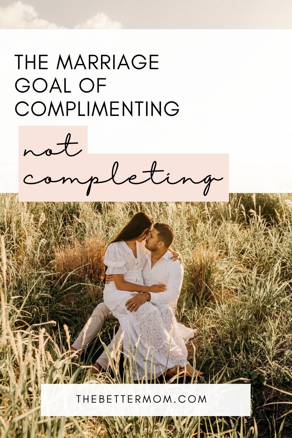 The Marriage Goal of Complimenting Not Completing — The Better Mom