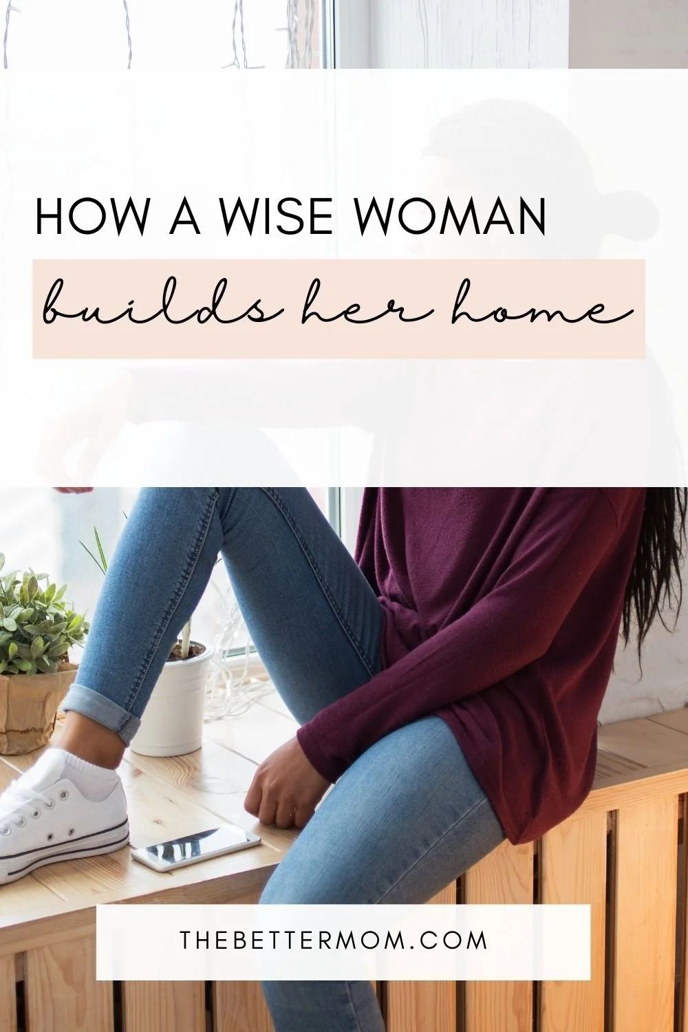 How a Wise Woman Builds Her Home