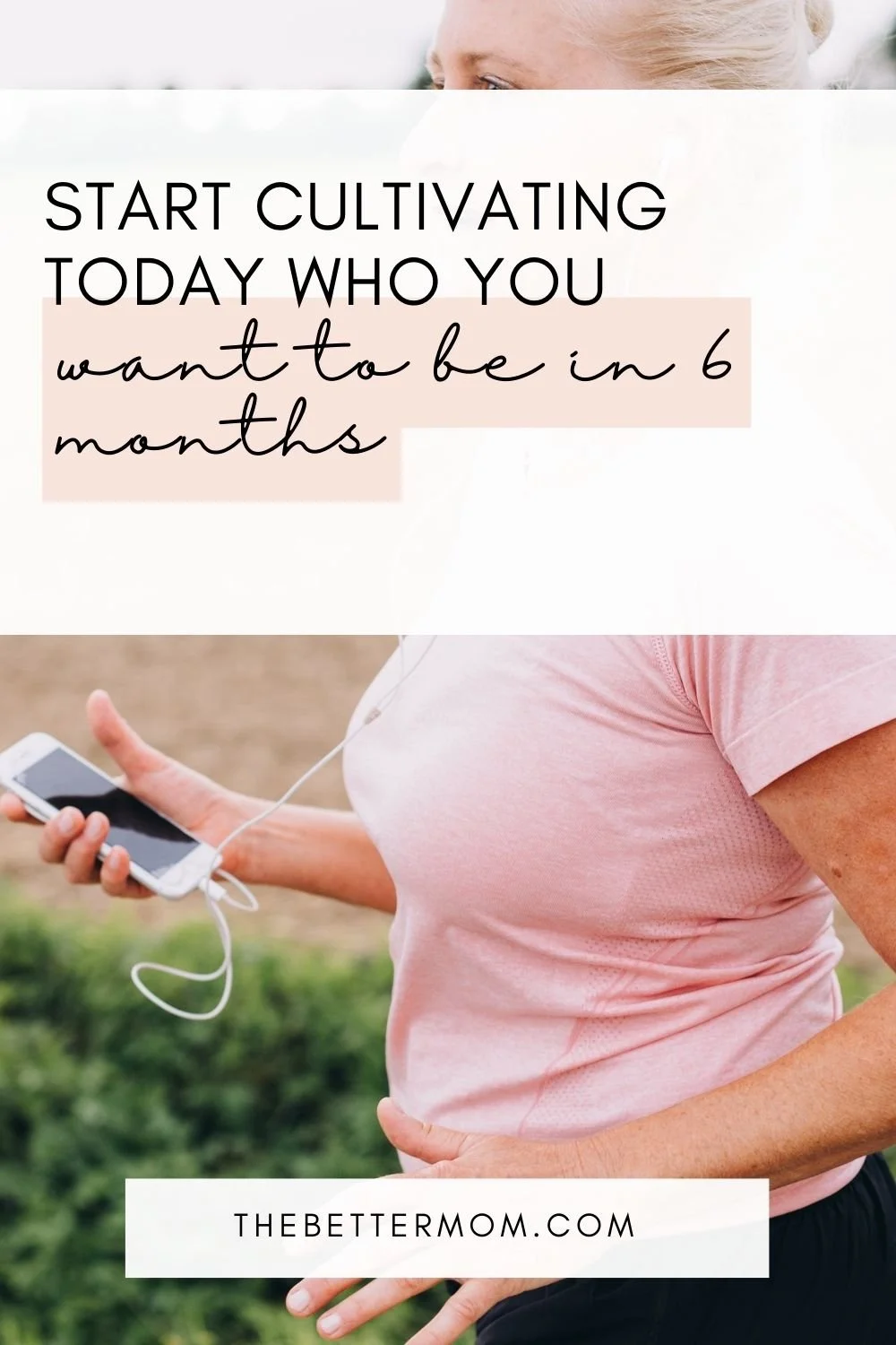 Start Cultivating Today Who You Want to Be in 6 Months