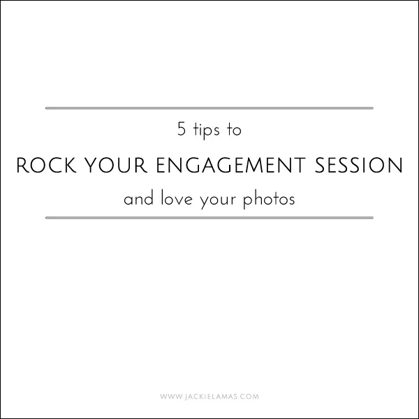 5 Tips to Rock Your Engagement Session!