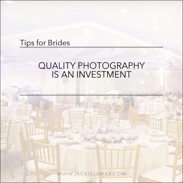 Quality Photography is an Investment | Tips for Brides