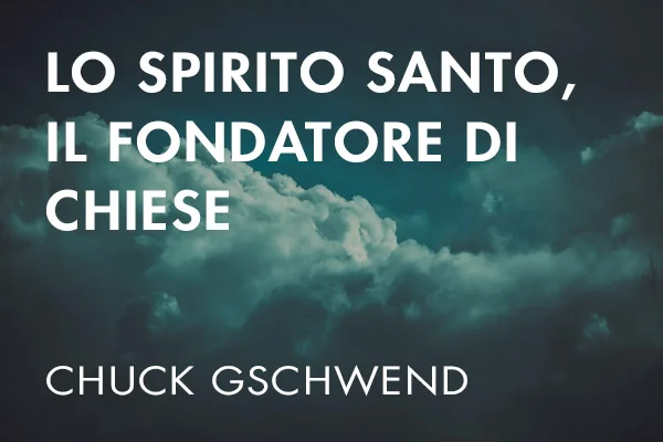 Lo Spirito Santo, il Fondatore di Chiese