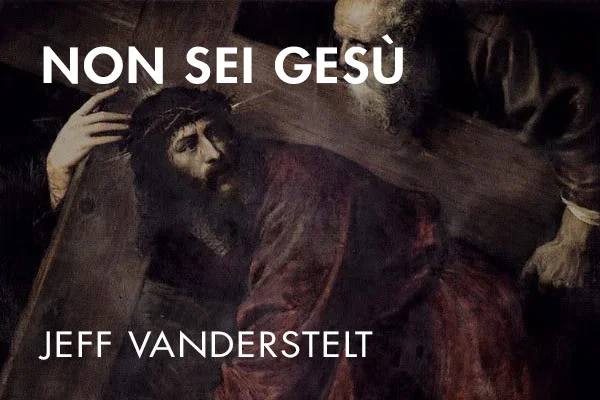 Non sei Gesù