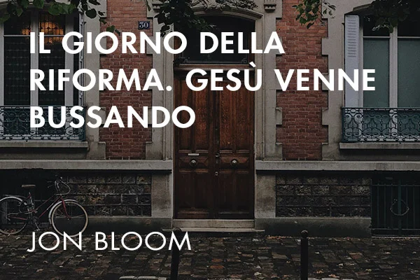 Il giorno della Riforma. Gesù venne bussando