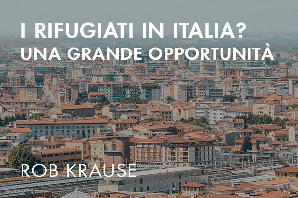I Rifugiati in Italia? Una grande opportunità.