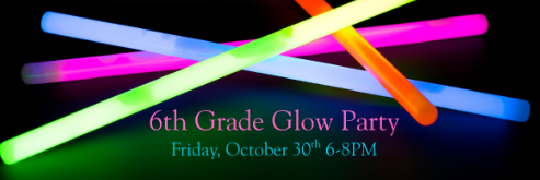 6th Grade Glow Party - Friday October 30th -6-8p
