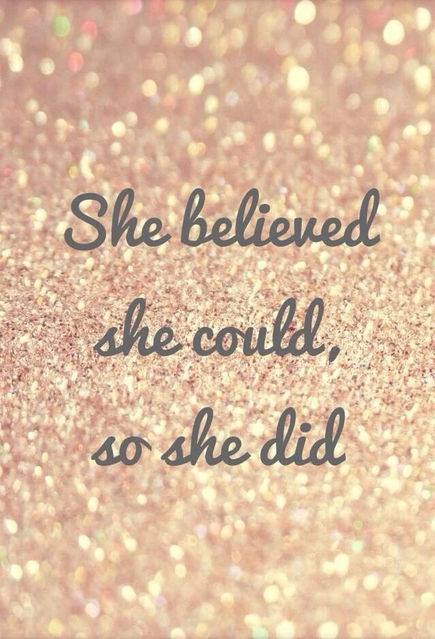 Believe in yourself. The possibilities are endless :)