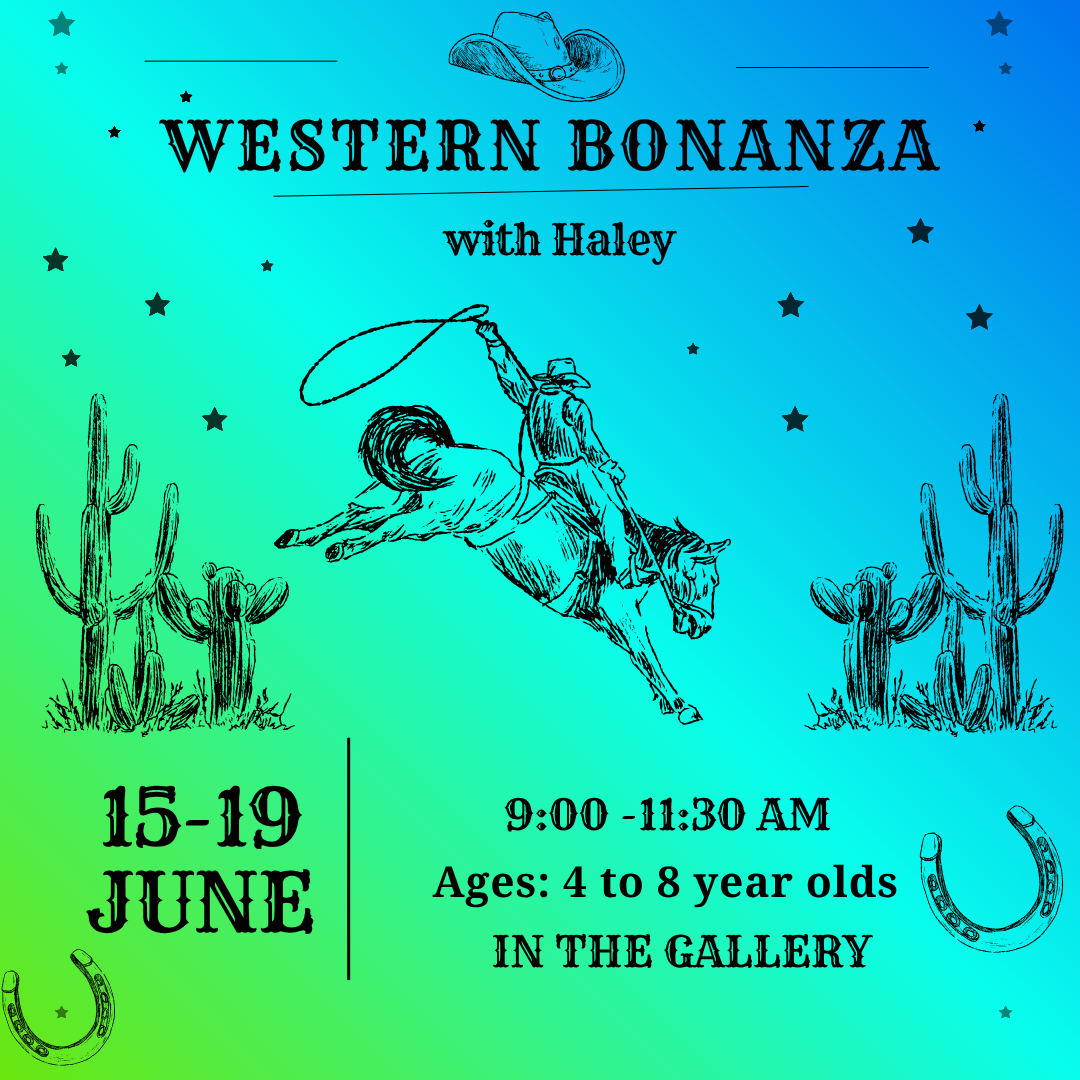 June 15-19 : Western Bonanza in the Gallery // Ages 4 to 8 years old// 9:00- 11:30