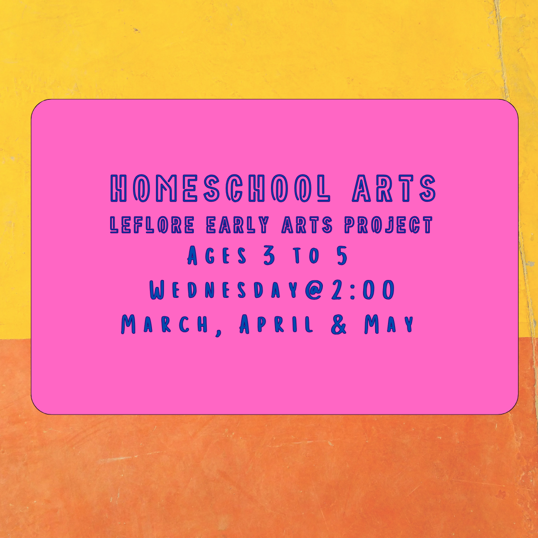 Homeschool Arts: Ages 3 to 5 -Leflore Early Arts Project -Spring: March, April & May