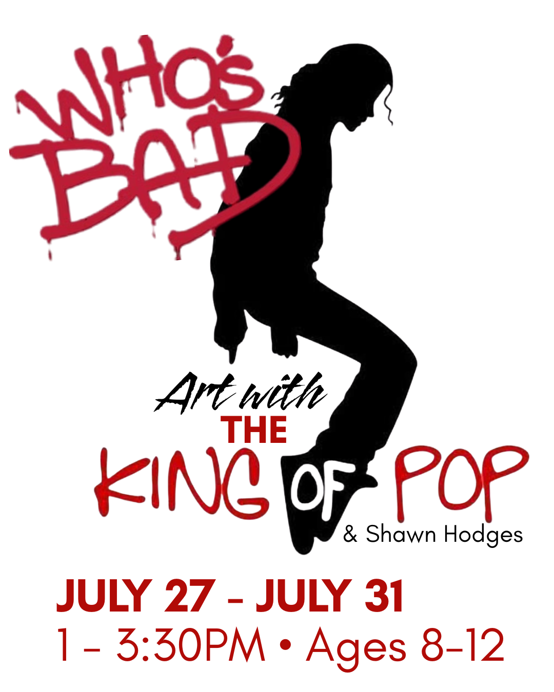July 27 to July 31 : Who's Bad? – Art with the King of Pop -Shawn Hodges// 1:00- 3:30 ages 8-12