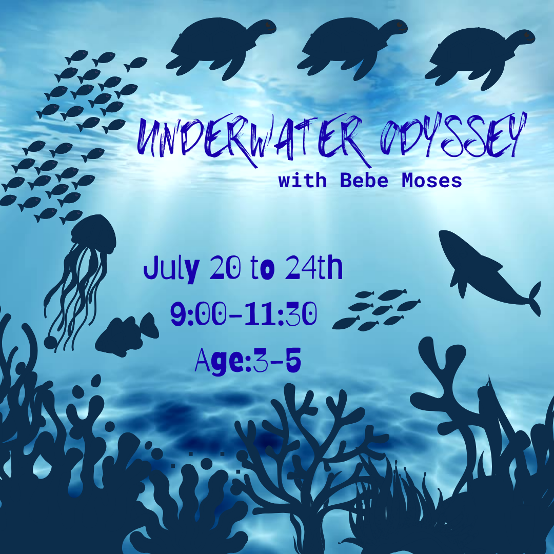 Underwater Odyssey with Bebe Moses //July 20th -July 24th//3-5 years old / 9:00 to 11:30 AM