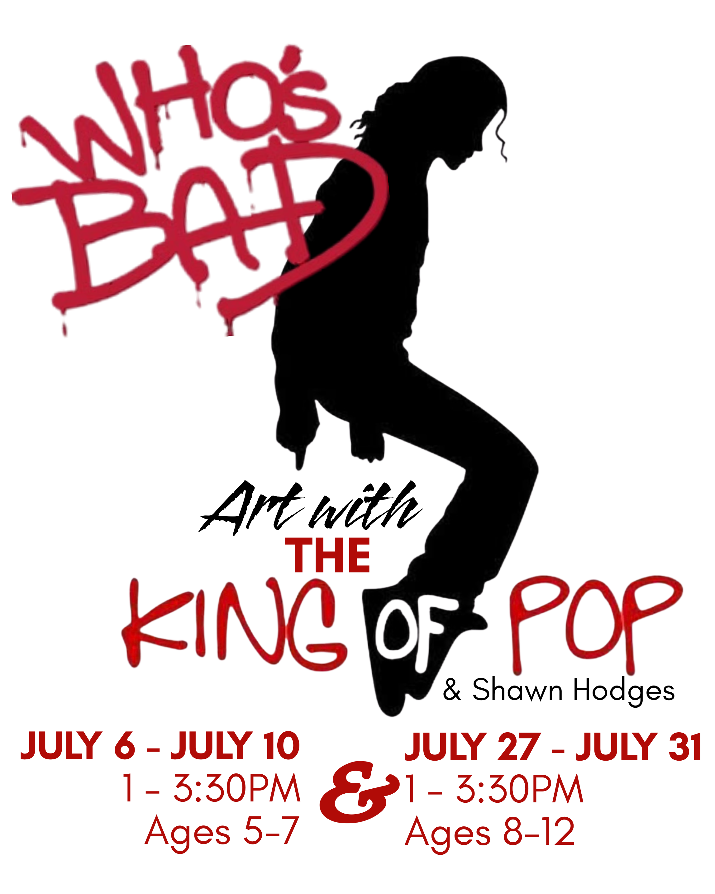 July 6 to July 10 : Who's Bad? – Art with the King of Pop -Shawn Hodges// 1:00- 3:30 ages 5 to 7