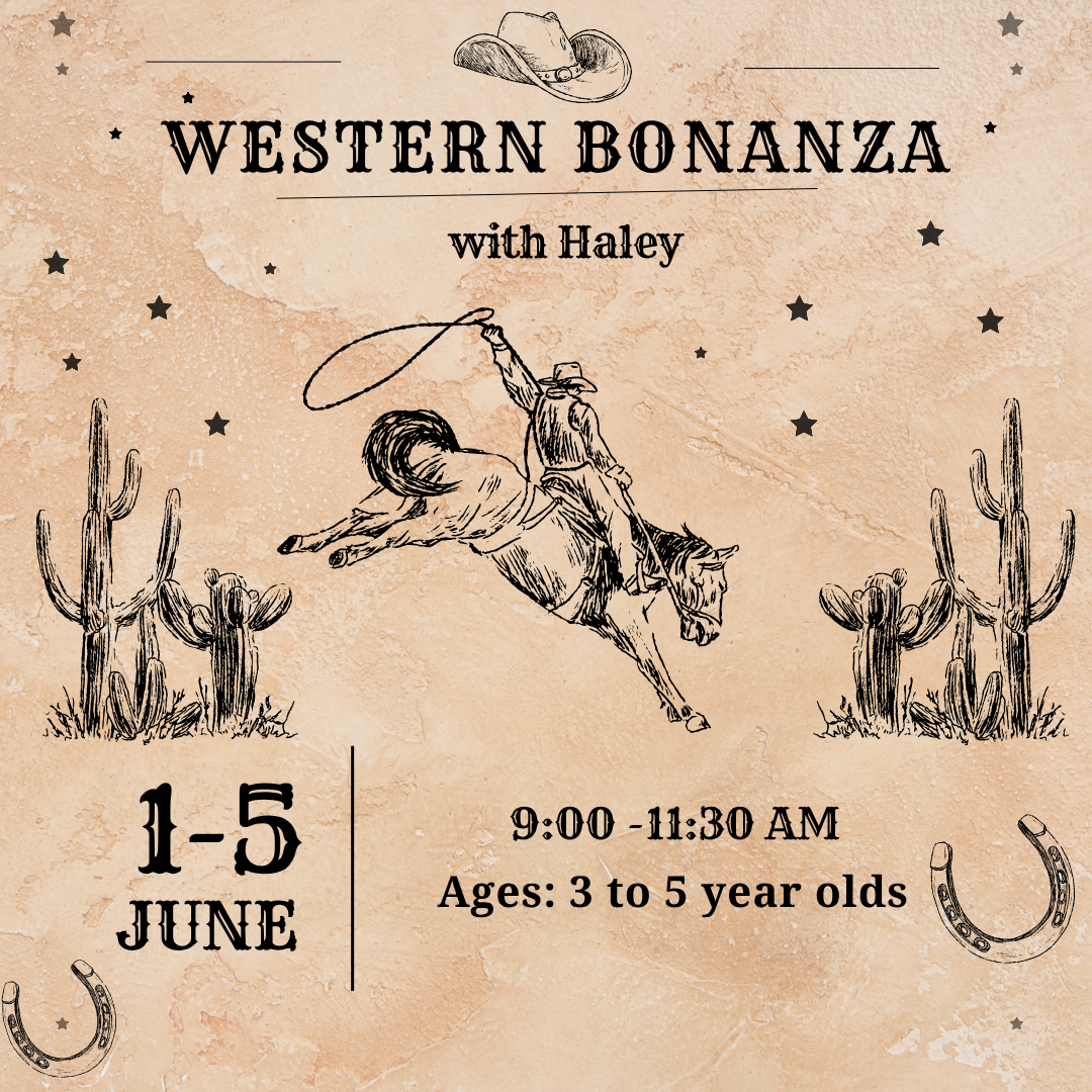 June 1 - 5 -Western Bonanza -Haley // 3-5 years old // 9:00 to 11:30 AM