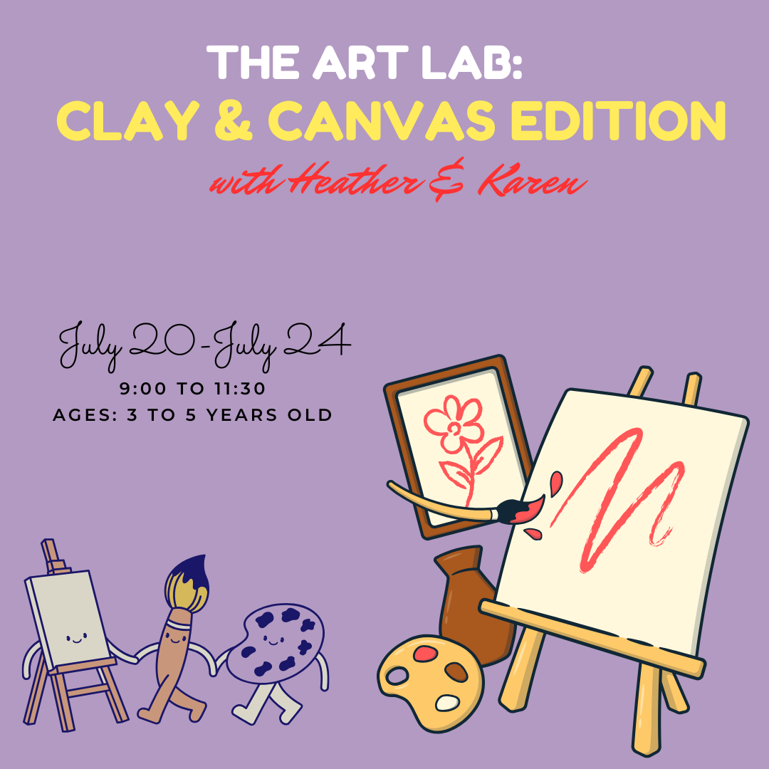 The Art Lab: Clay & Canvas Edition -Heather & Karen //July 20th -July 24th//3-5 years old / 9:00 to 11:30 AM