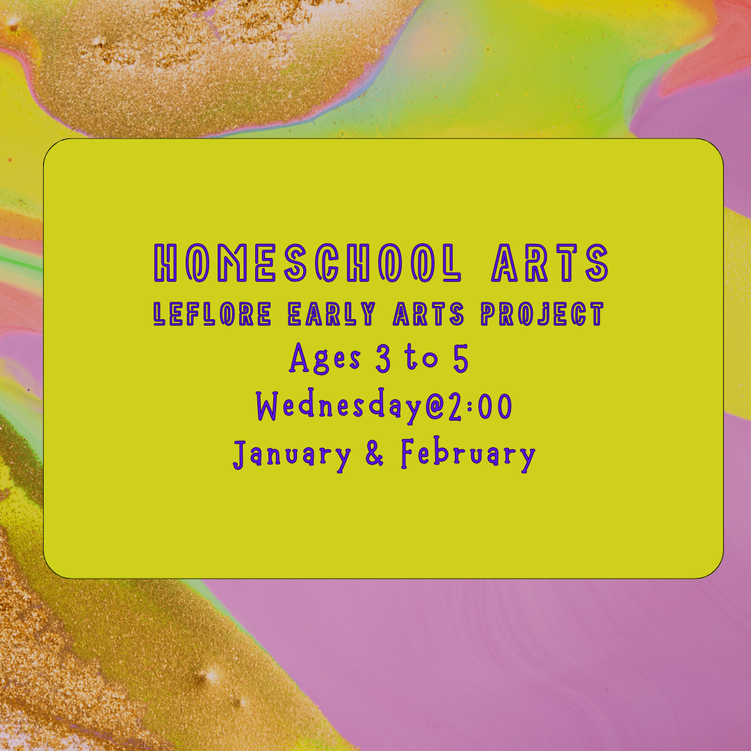 Homeschool Arts: Ages 3 to 5 -Leflore Early Arts Project -Winter: January & February