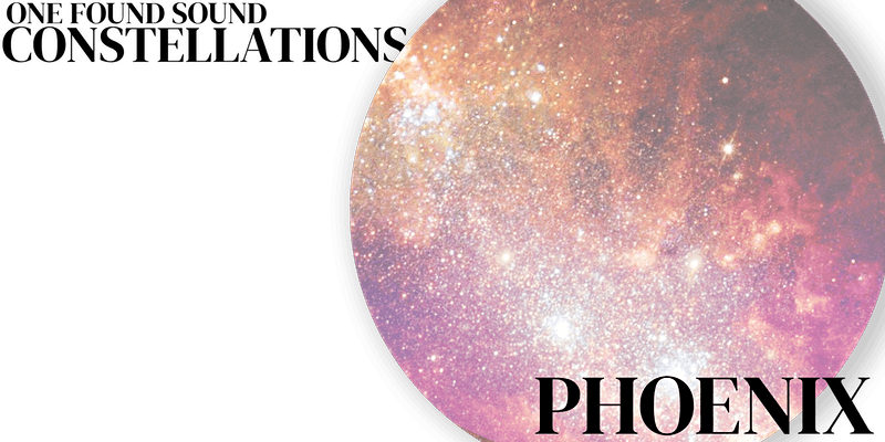 One Found Sound: constellations / phoenix