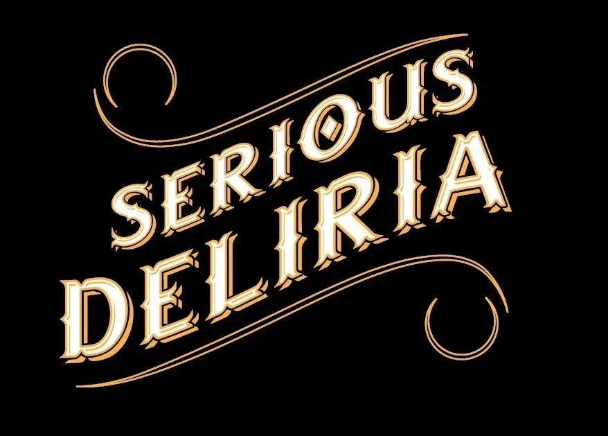 serious deliria 
