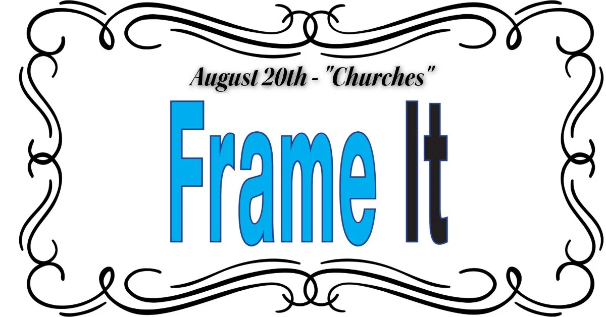 August FrameIt! VIA ZOOM - August Theme "Churches"
