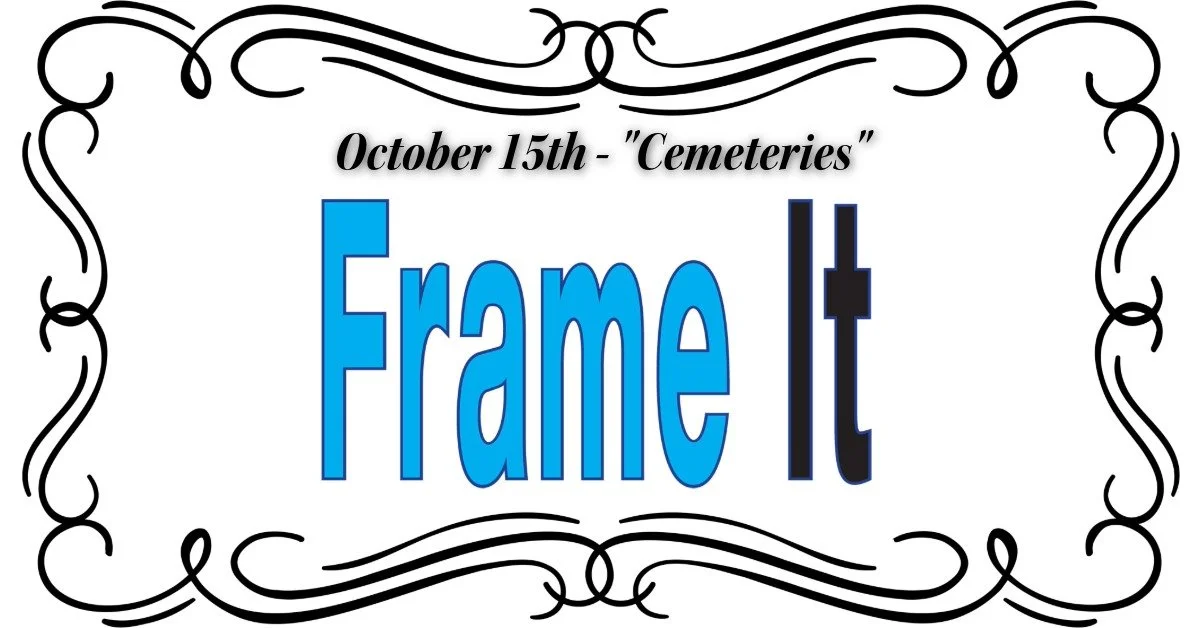 October FrameIt! VIA ZOOM - Theme "Cemeteries"