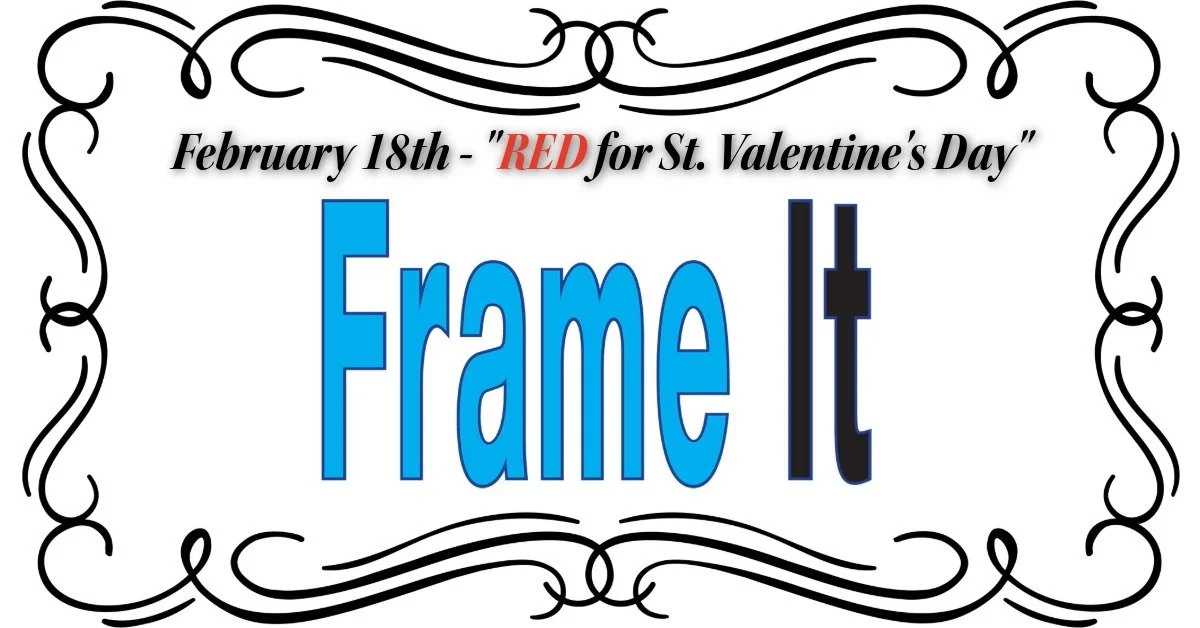 February FrameIt! VIA Zoom - Theme "RED for St. Valentine's Day"